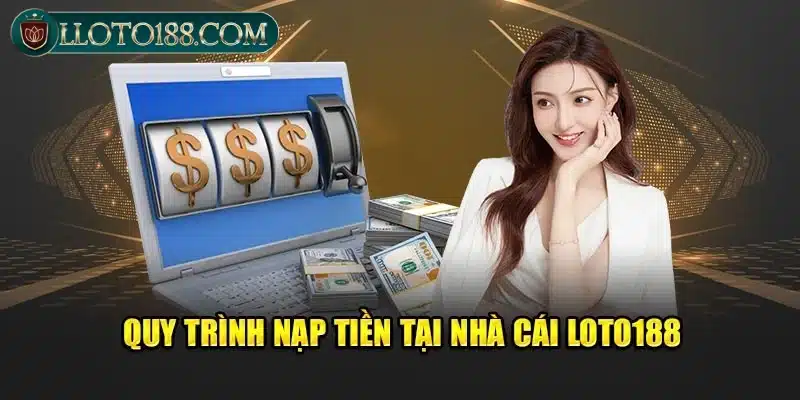 Tổng quan về nạp tiền Loto188